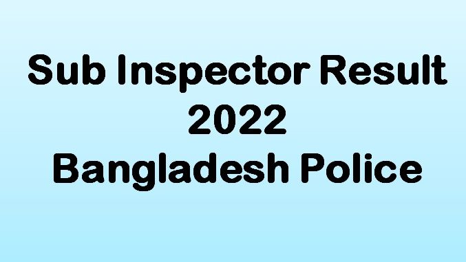 Sub Inspector Result 2022 - www.police.gov.bd result