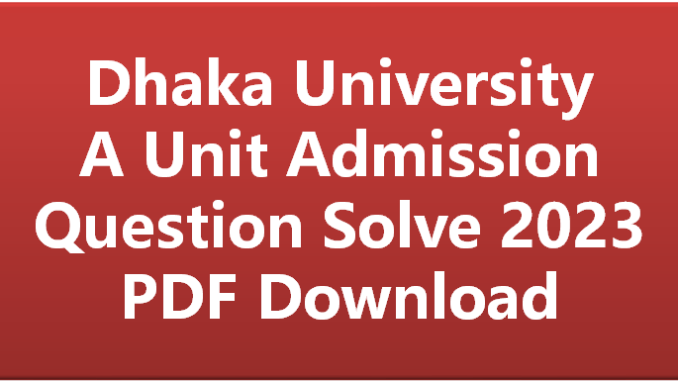 DU A Unit Question Solve 2023 - Dhaka University Ka Admission